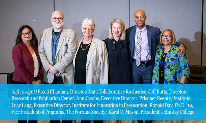 Preeti Chauhan, Director, Data Collaborative for Justice; Jeff Butts, Director, Research and Evaluation Center; Ann Jacobs, Executive Director, Prisoner Reentry Institute; Lucy Lang, Executive Director, Institute for Innovation in Prosecution; Ronald Day, Ph.D. ’19, Vice President of Programs, Fortune Society;  Karol V. Mason, President, John Jay College